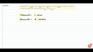 Identify the monomials binomials trinomials and quadrinomials among the following algebraic ex [upl. by Laughton]