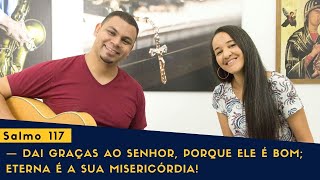 Salmo 117 — Dai graças ao Senhor porque Ele é bom eterna é a sua misericórdia [upl. by Gnaw799]