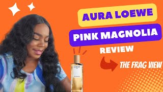 AURA LOEWE PINK MAGNOLIA REVIEW  THE FRAG VIEW [upl. by Griffie]