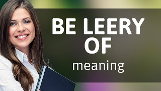 Understanding quotBe Leery Ofquot A Guide for English Learners [upl. by Ahsienar]