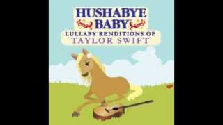 Teardrops On My Guitar  Lullaby Renditions of Taylor Swift  Hushabye Baby [upl. by Nerrej]