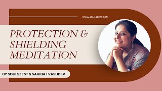 Guided Meditation  Protection amp Shielding  By Sahiba I Vasudev  Soulszest [upl. by Browning]