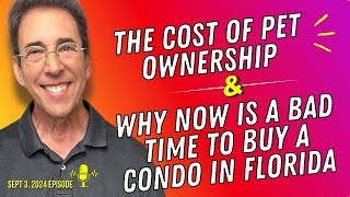 Full Show The Cost of Pet Ownership and Why Now Is a Bad Time To Buy a Condo in Florida [upl. by Colpin]