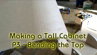 Making a Tall Cabinet  P3  Bending the Top [upl. by Aroz]