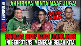 MINTA MAAF SANDIAGA SETOP BAHAS UTANG ANIES INI BERPOTENSI MEMECAH BELAH KITA MALU YA [upl. by Patrich]