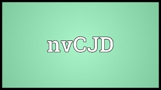 NvCJD Meaning [upl. by Anaujahs]