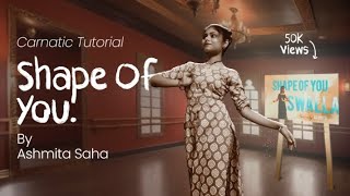 Shape Of You  Carnatic  Tutorial Video  Ashmita Saha dance tutorial shapeofyou carnaticmusic [upl. by Bendix]