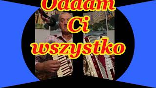 Oddam Ci wszystko  akordeon  BodzioGas [upl. by Htesil772]