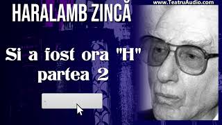 Si a fost ora quotHquot  Partea 2  Haralamb Zinca [upl. by Nivar403]