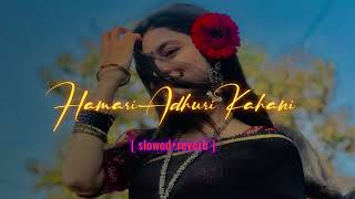 hamari adhuri kahani   slowedreverb  sad song viralvideo love trending song [upl. by Weksler]