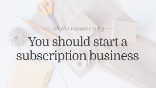 Why You Should Start a Subscription Business [upl. by Kalikow]