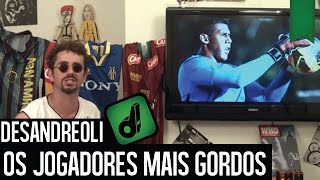 TOP 10 JOGADORES MAIS GORDOS  DESANDREOLI [upl. by Rashidi]