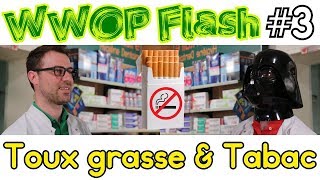 WWOPFlash  3  Toux grasse amp Tabac [upl. by Leumhs]