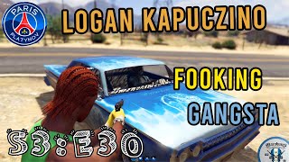 LOGAN KAPUCZINO  S3E30 quotFOOKING GANGSTAquot [upl. by Minabe]