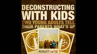 Deconstructing with Kids  Two Young Adults Tell Their Parents What’s Up  142 [upl. by Emlen]