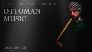 Ottoman MusicOsmanlı MüzikleriOttoman Sufi Music Instrumental Ney Flute [upl. by Sirk]