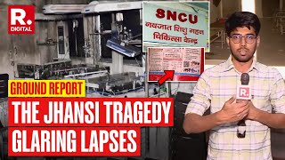 Glaring Lapses Of The Jhansi Tragedy Caught On Cam  Exclusive Ground Report  Republic TV [upl. by Olli]