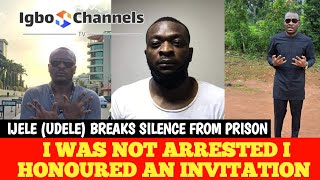 IJELE UDELE BREAKS SILENCE FROM PRISONI WAS NOT ARRESTED  I HONOURED AN INVITATION [upl. by Nev182]