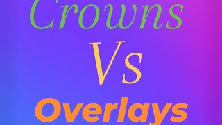 Crowns Vs Overlays [upl. by Naara889]