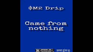 M2 drip CAME FROM NOTHING 🔥💯  full track out now [upl. by Neeron203]