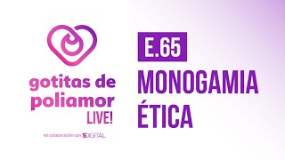 E65 Monogamia Ética  Gotitas de Poliamor LIVE [upl. by Theresita454]