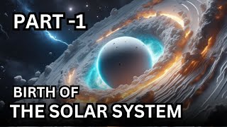 BIRTH OF THE SOLAR SYSTEM  HOW WAS THE SOLAR SYSTEM FORMED PART1 [upl. by Adaven]