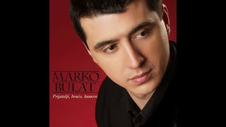 Marko Bulat  Prijatelji braco kumovi  Audio 2003 [upl. by Earlie434]