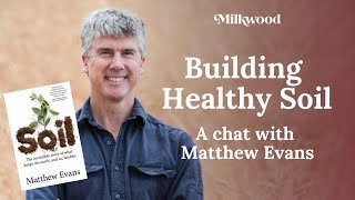 Building Healthy Soil  an extended interview with Soil author Matthew Evans  Milkwood [upl. by Murtha]