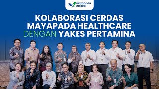 MAYAPADA HEALTHCARE GROUP BERSAMA YAKES PERTAMINA KOLABORASI TINGKATKAN LAYANAN KESEHATAN [upl. by Lejna]