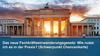 Webinar Das neue Fachkräfteeinwanderungsgesetz  Wie nutze ich es in der Praxis Chancenkarte [upl. by Blondell]