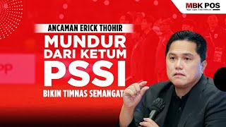 ANCAMAN ERICK THOHIR MUNDUR DARI KETUM PSSI BIKIN TIMNAS SEMANGAT [upl. by Hollie532]