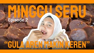 MINGGU SERU  Episode 2 quotGula Aren Makin Kerenquot [upl. by Kwasi729]