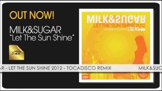 Milk amp Sugar  Let The Sun Shine 2012 Tocadisco Remix [upl. by Peery]