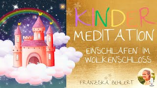 Kindermeditation quotEinschlafen im Wolkenschlossquot  Fantasiereise zum Einschlafen [upl. by Davina613]