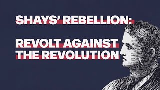 Shays Rebellion Revolt Against the Revolution [upl. by Ariamat208]