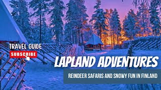 Lapland Adventures Reindeer Safaris and Snowy Fun in Finland [upl. by Eijneb]