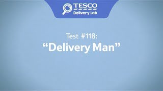 Tesco Delivery Lab Test 118  Delivery Man [upl. by Haliehs]