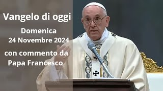 Vangelo di Oggi  Domenica 24 Novembre 2024 con commento da Papa Francesco [upl. by Sackey]