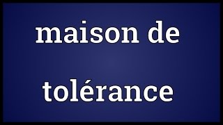 Maison de tolérance Meaning [upl. by Ardaed]