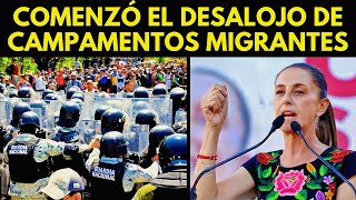 ¡COMENZÓ EL DESALOJO DE CAMPAMENTOS MIGRANTES EN MÉXICO [upl. by Oivat]