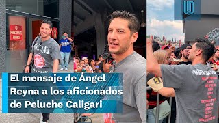 😭🙏 El EMOTIVO mensaje de Ángel Reyna a los aficionados de Peluche Caligari 😭🙏 [upl. by Orran576]