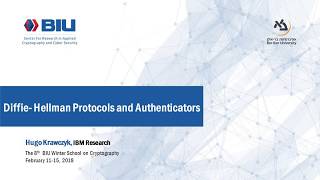 The 8th BIU Winter School Diffie Hellman Protocols and Authenticators  Hugo Krawczyk [upl. by Erimahs]