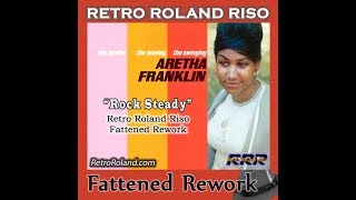 Aretha Franklin  Rock Steady Retro Roland Riso Fattened Edit [upl. by Nelaf598]