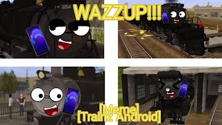 WAZZUP Meme Trainz Android [upl. by Severson]