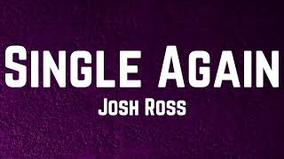 Josh Ross  Single Again Lyrics [upl. by Aikam]