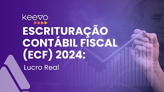 Escrituração Contábil Fiscal ECF 2024 Lucro Real [upl. by Boor]