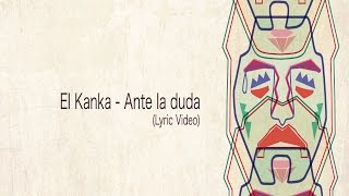 El Kanka  Ante la duda Lyric Video [upl. by Hedda]