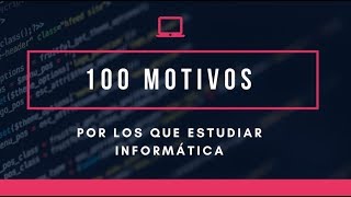 100 MOTIVOS por los que estudiar INFORMATICA  DotCSV [upl. by Aihsikal]