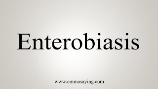 How To Say Enterobiasis [upl. by Eisej]