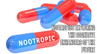 Nootropics Exploring the Cognitive Enhancers of the Future [upl. by Iot]